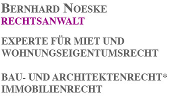 BERNHARD NOESKE RECHTSANWALT  EXPERTE FÜR MIET- UND WOHNUNGSEIGENTUMSRECHT  BAU- UND ARCHITEKTENRECHT* IMMOBILIENRECHT